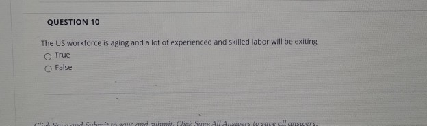 QUESTION 10 The US workforce is aging and a lot