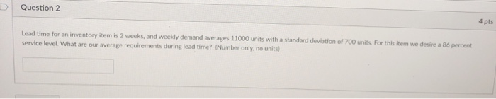 Question 2 4 pts Lead time for an inventory item