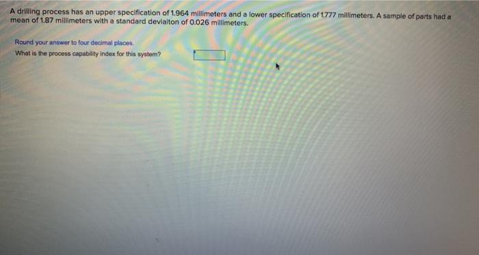 A drilling process has an upper specification of