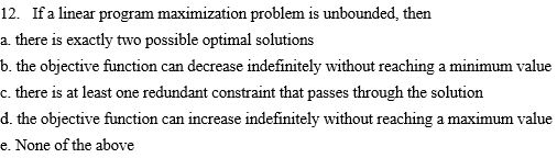 12. If a linear program maximization problem is