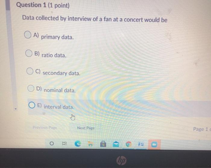 Question 1 (1 point) Data collected by interview