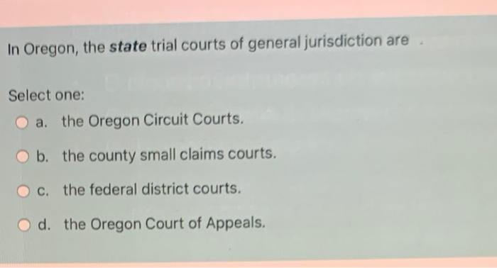 In Oregon, the state trial courts of general