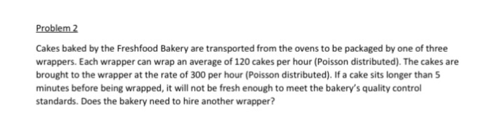 Problem 2 Cakes baked by the Freshfood Bakery are