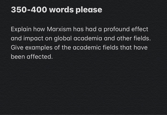 350-400 words please Explain how Marxism has had