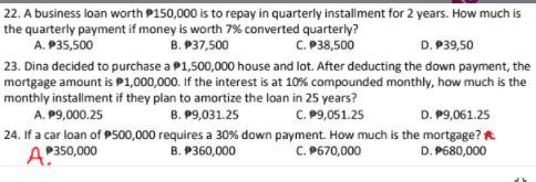 22. A business loan worth P150,000 is to repay in