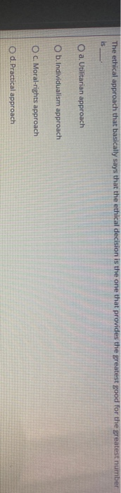 The ethical approach that basically says that the