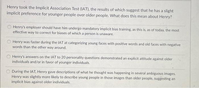 Henry took the Implicit Association Test (IAT),