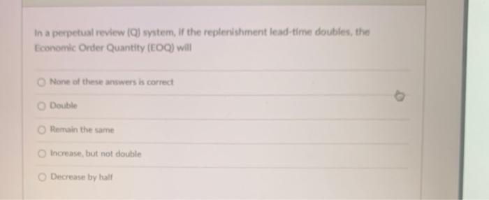 In a perpetual review (Q) system, if the
