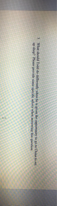 3. What should Todd do differently when he is