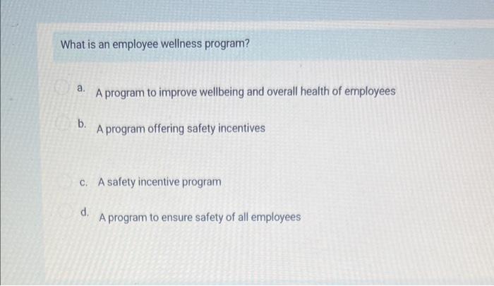 What is an employee wellness program? a. A