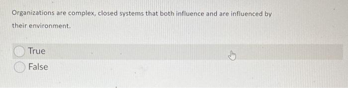 Organizations are complex, closed systems that