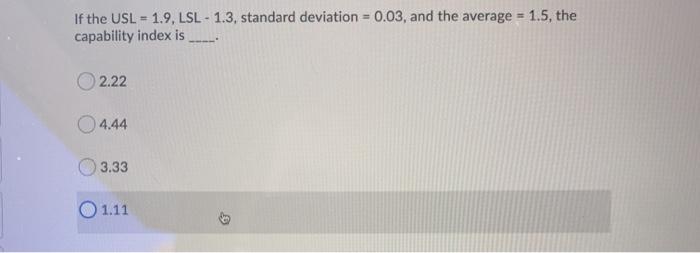 If the USL - 1.9, LSL - 1.3, standard deviation =