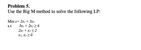 Problem 5. Use the Big M method to solve the