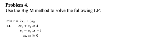 Problem 4. Use the Big M method to solve the