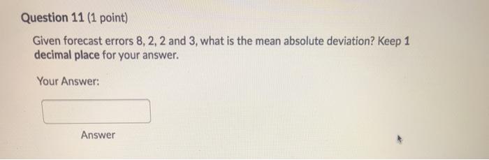 Question 11 (1 point) Given forecast errors 8, 2,