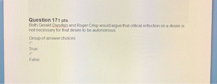 Question 171 pts Both Gerald Dworkin and Roger
