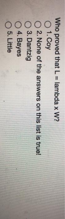 Who proved that L = lambda x W? 01. Coy 2. None