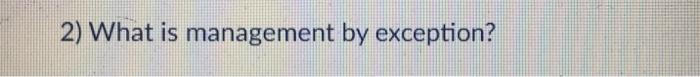 2) What is management by exception
