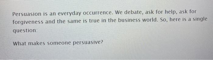 Persuasion is an everyday occurrence. We debate,