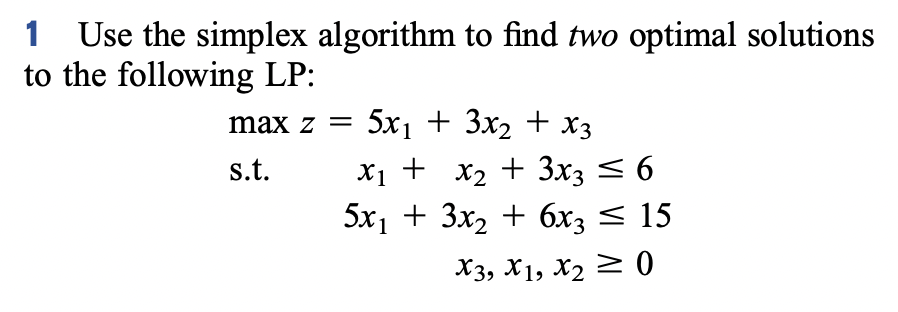1 Use the simplex algorithm to find two optimal
