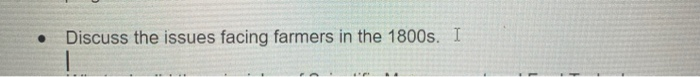 . Discuss the issues facing farmers in the 1800s