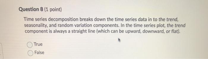Question 8 (1 point) Time series decomposition