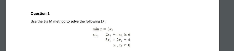 CAN YOU HELP ME Question 1 Use the Big M method