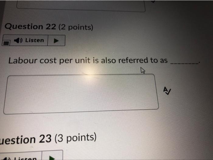 Question 22 (2 points) 1) Listen Labour cost per