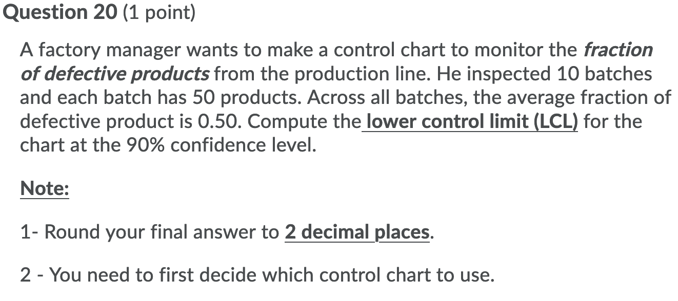 Question 20 (1 point) A factory manager wants to