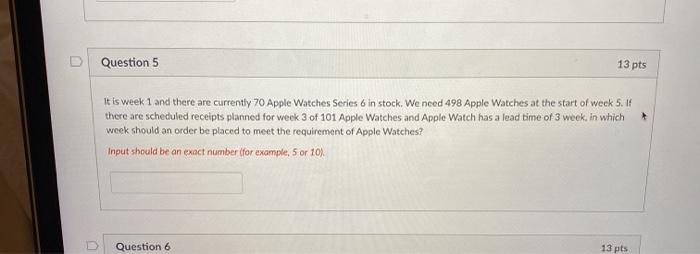 D Question 5 13 pts It is week 1 and there are