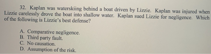 32. Kaplan was waterskiing behind a boat driven