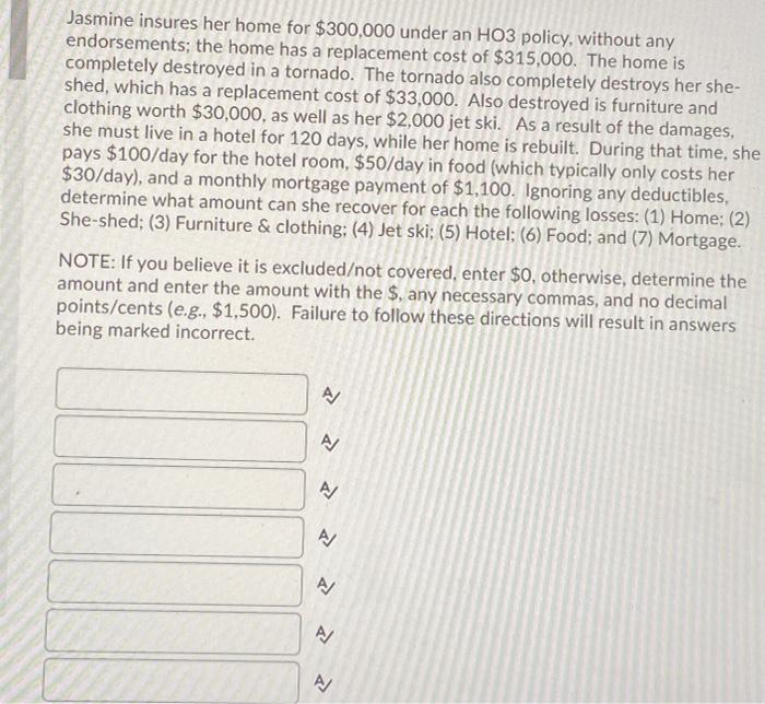 Jasmine insures her home for $300,000 under an