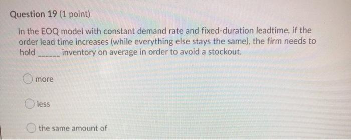 Question 19 (1 point) In the EOQ model with