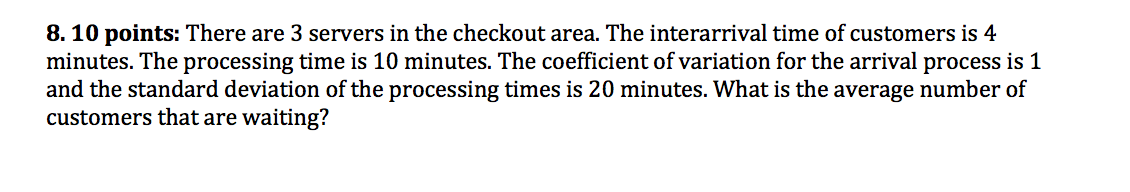 8. 10 points: There are 3 servers in the checkout