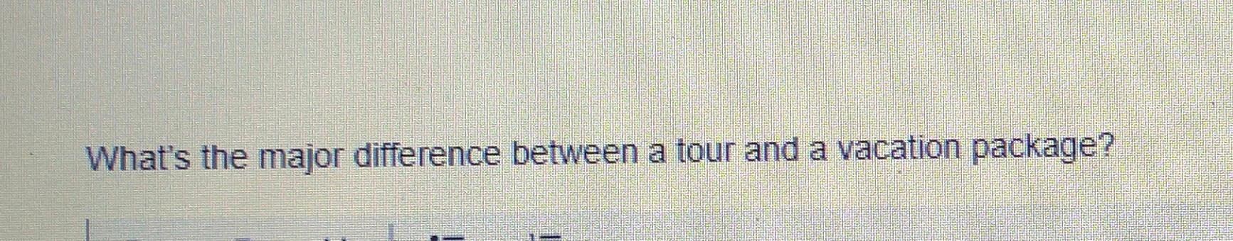 What's the major difference between a tour and a