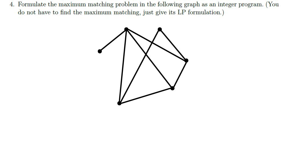 4. Formulate the maximum matching problem in the