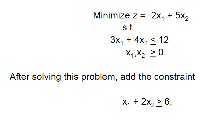 First answer should be x1 = 4, x2= 0, and min z =