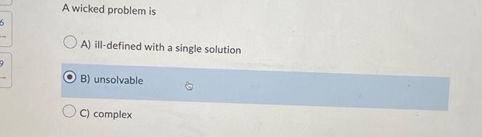 6 9 A wicked problem is OA) ill-defined with a