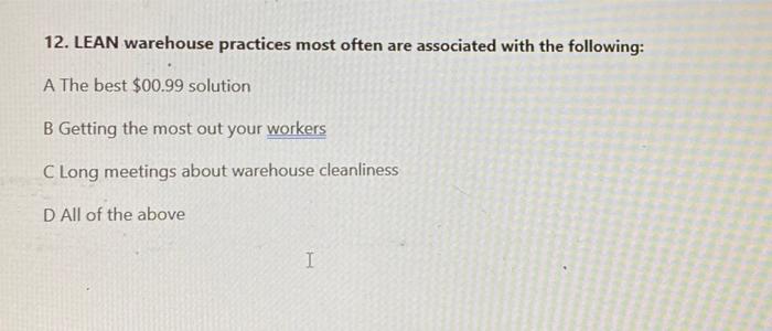 12. LEAN warehouse practices most often are