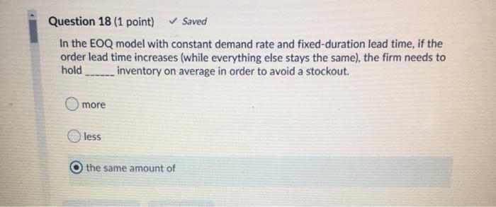 Question 18 (1 point) Saved In the EOQ model with