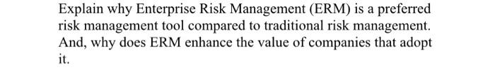 Explain why Enterprise Risk Management (ERM) is a