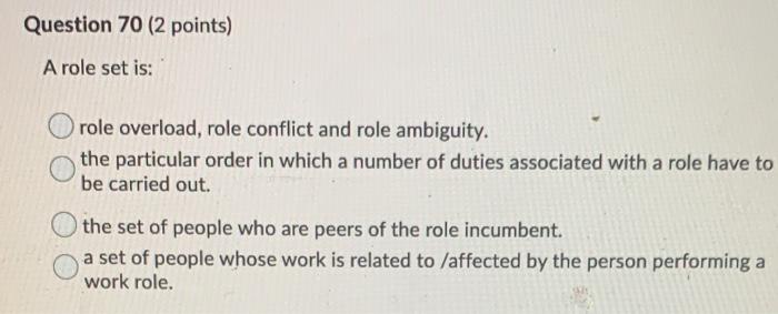 Question 70 (2 points) A role set is: role