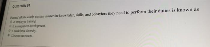 QUESTION 51 Plunned efforts to help workers