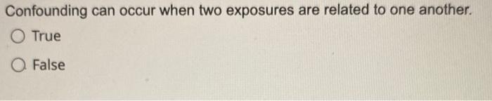 Confounding can occur when two exposures are