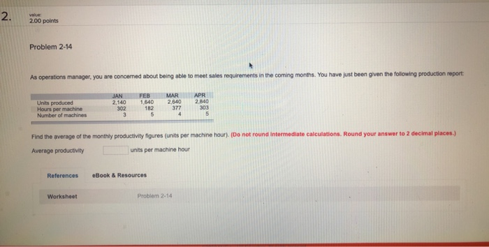 200 points Problem 2-14 As operations manager,