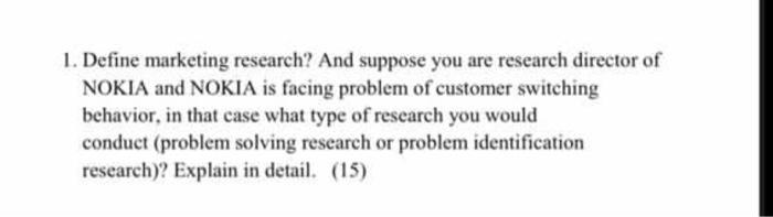 1. Define marketing research? And suppose you are