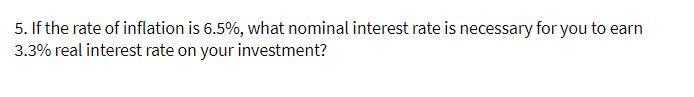 5. If the rate of inflation is 6.5%, what nominal