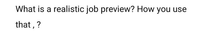 What is a realistic job preview? How you use that