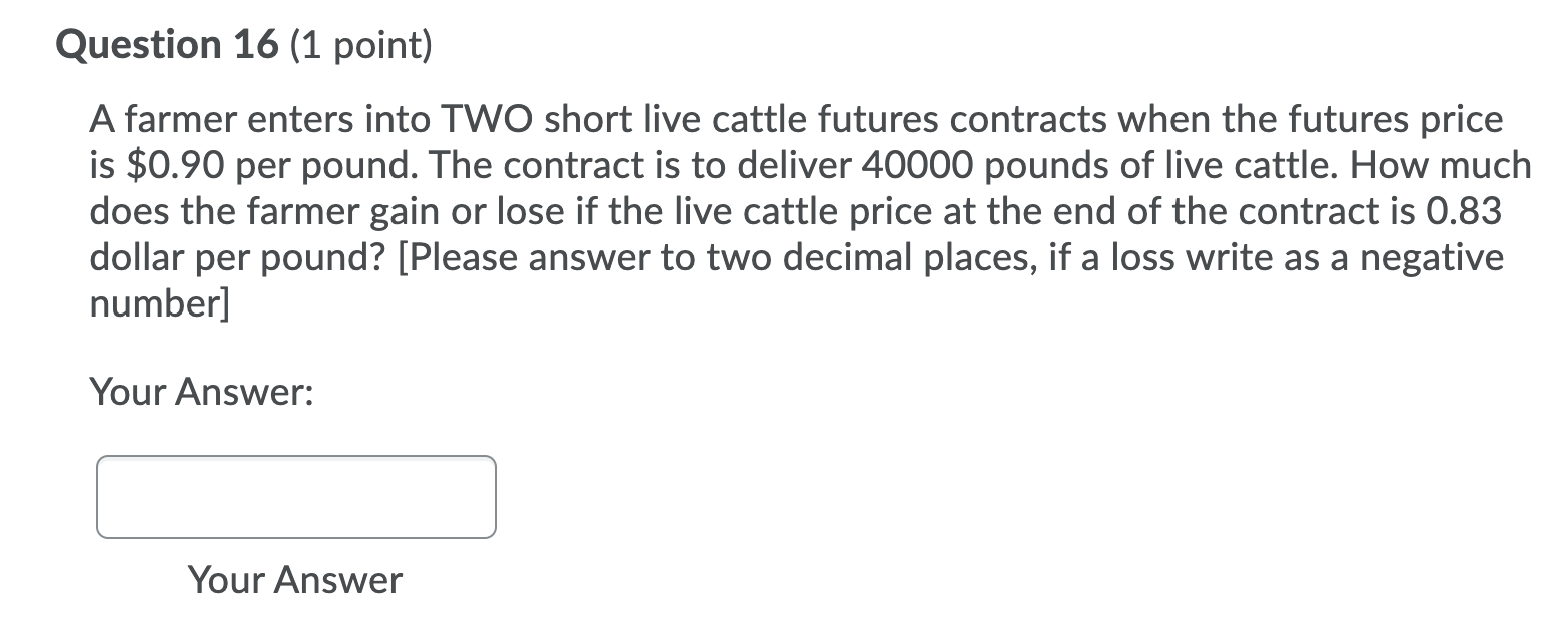 Question 16 (1 point) A farmer enters into TWO