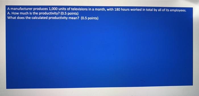 A manufacturer produces 1,000 units of